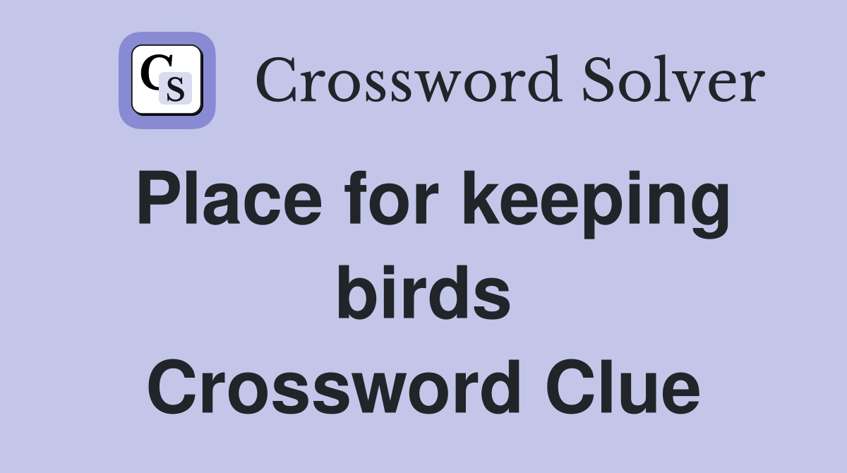 Place for keeping birds Crossword Clue