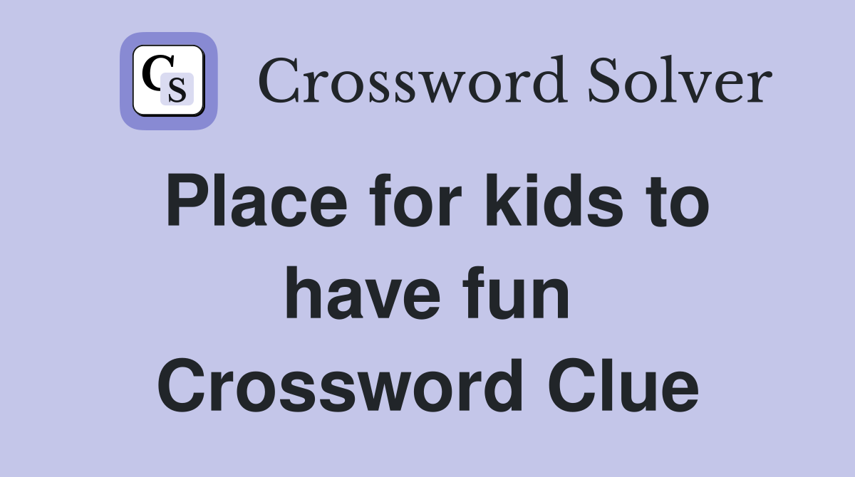 Place for kids to have fun Crossword Clue