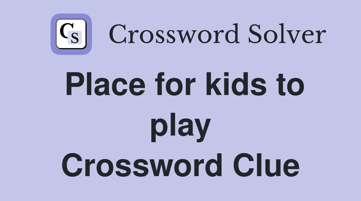 Place for kids to play Crossword Clue
