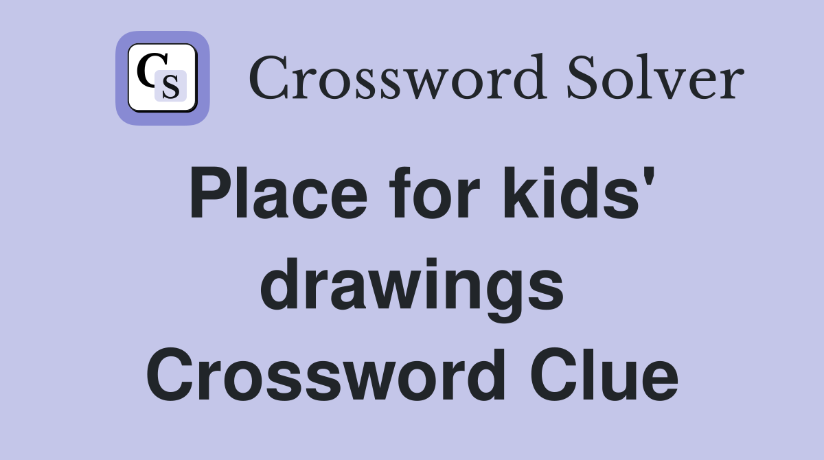 Place for kids' drawings Crossword Clue