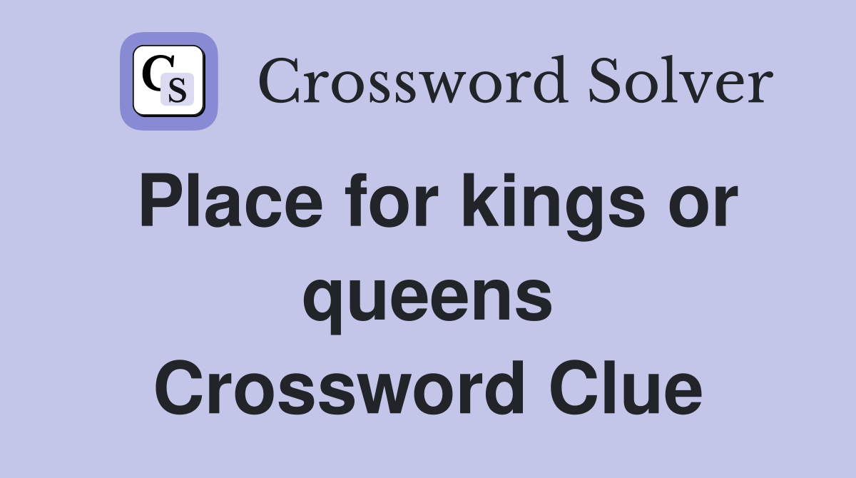 Place for kings or queens Crossword Clue