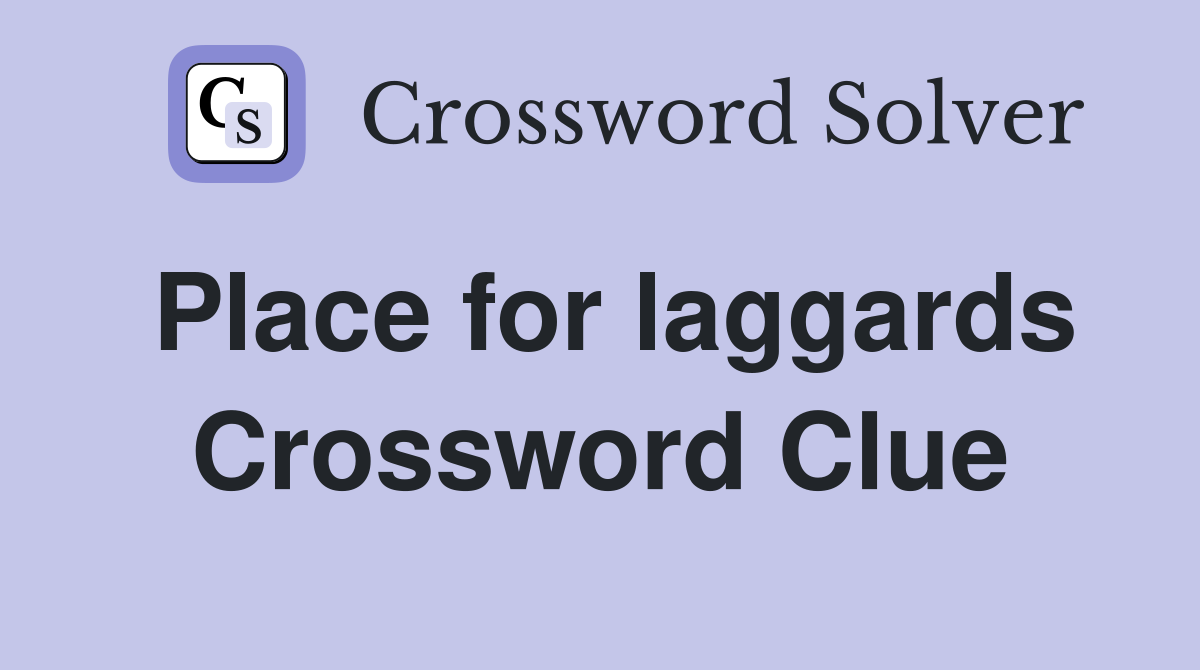 Place for laggards Crossword Clue