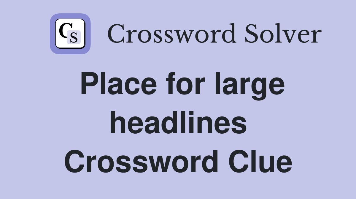 Place for large headlines Crossword Clue