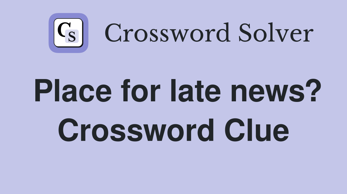 Place for late news? Crossword Clue