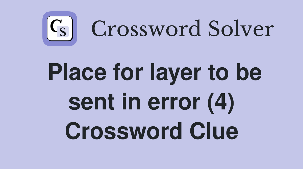 Place for layer to be sent in error (4) Crossword Clue