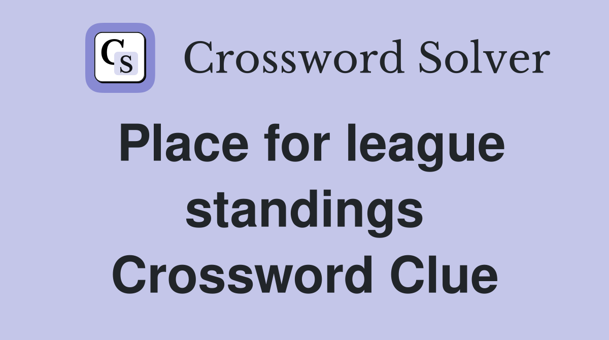 Place for league standings Crossword Clue