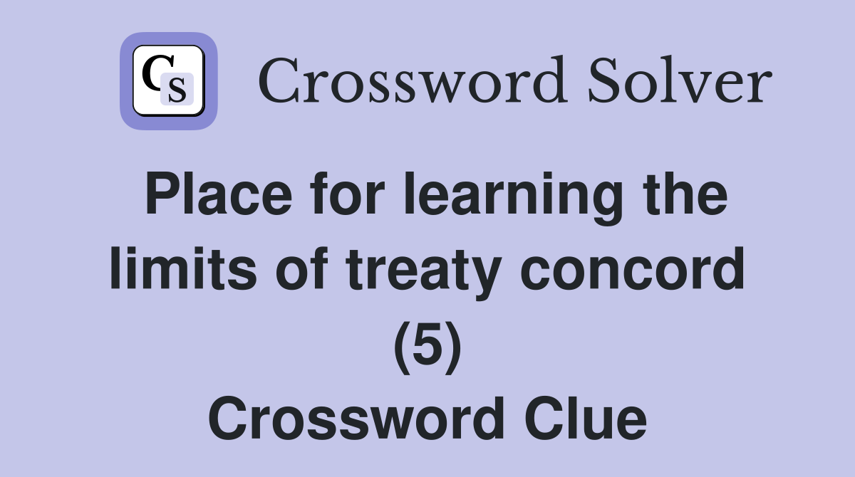 Place for learning the limits of treaty concord (5) Crossword Clue