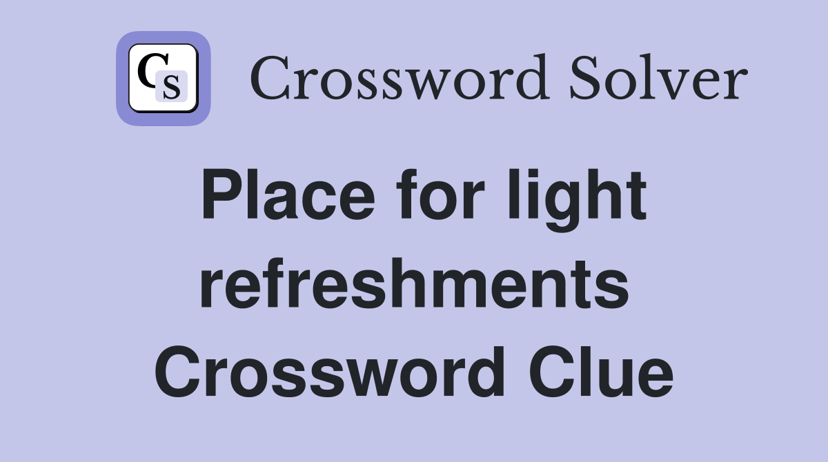 Place for light refreshments Crossword Clue