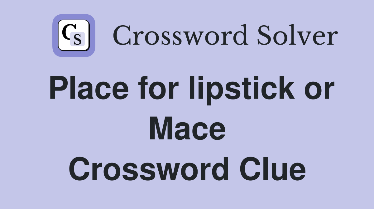 Place for lipstick or Mace Crossword Clue