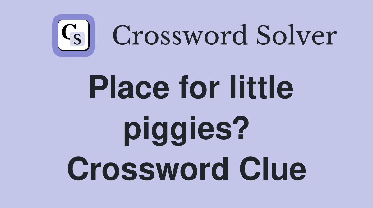 Place for little piggies? Crossword Clue