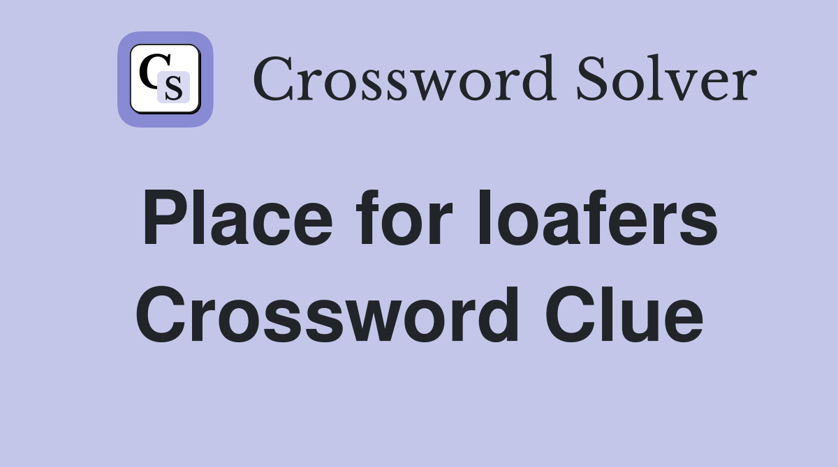 Place for loafers Crossword Clue