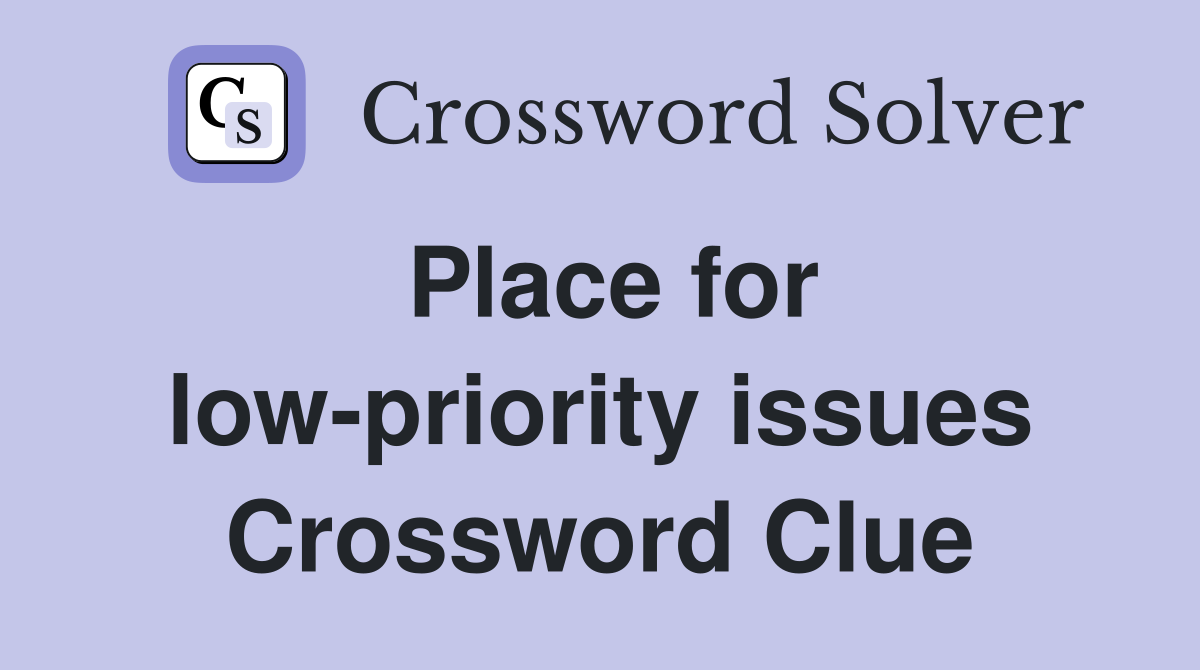 Place for low-priority issues Crossword Clue