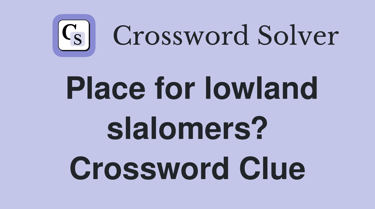 Place for lowland slalomers? Crossword Clue
