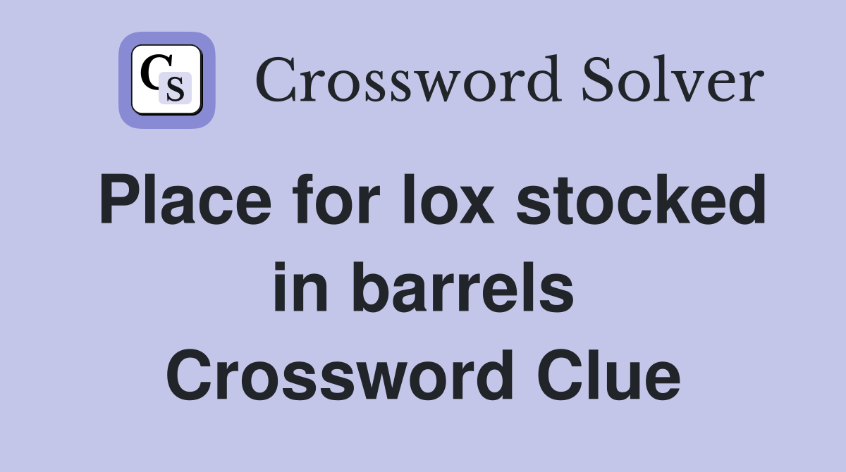 Place for lox stocked in barrels Crossword Clue