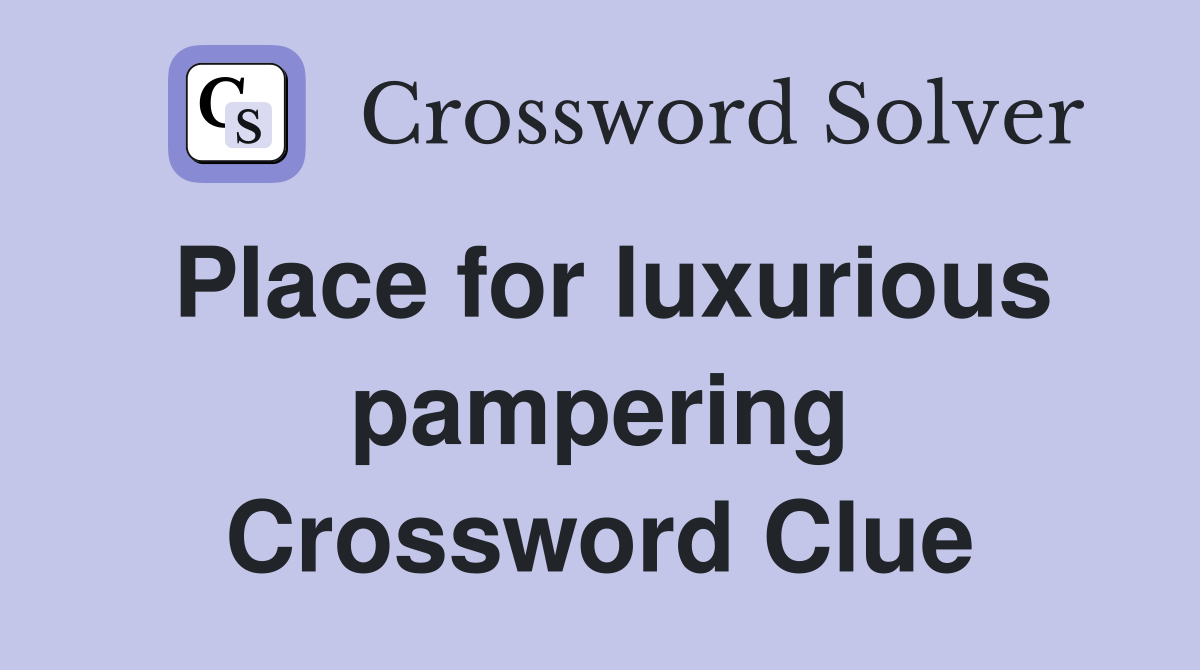 Place for luxurious pampering Crossword Clue