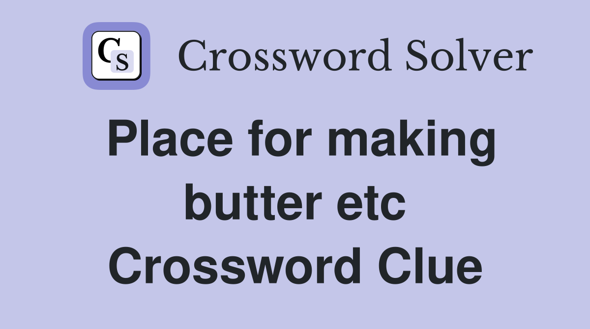 Place for making butter etc Crossword Clue