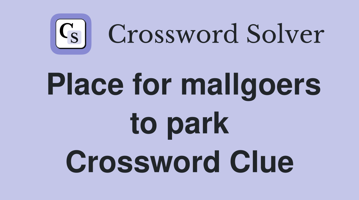 Place for mallgoers to park Crossword Clue