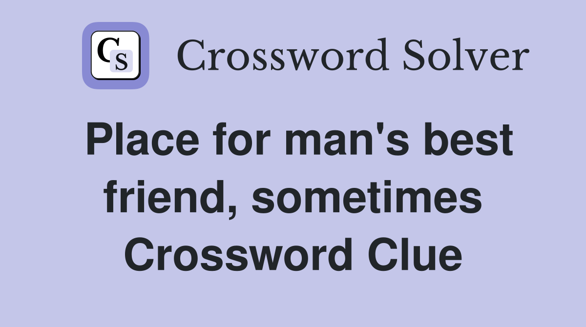 Place for man's best friend, sometimes Crossword Clue