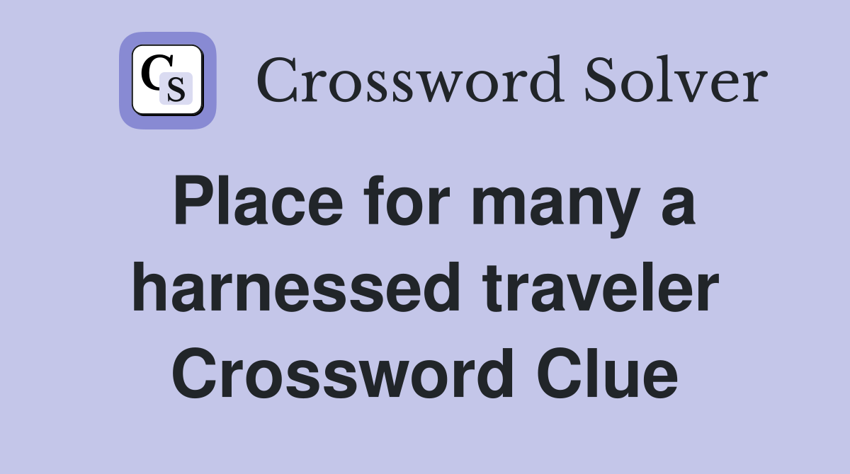 Place for many a harnessed traveler Crossword Clue