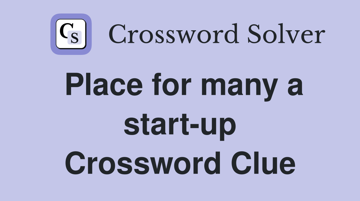 Place for many a start-up Crossword Clue