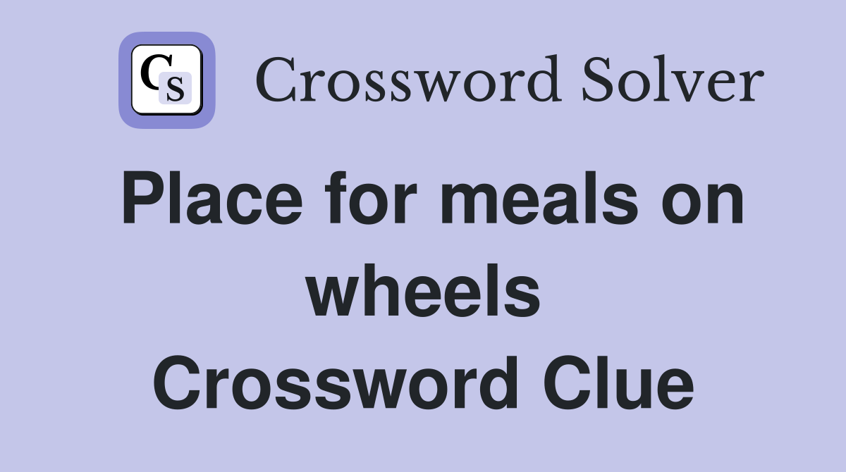 Place for meals on wheels Crossword Clue