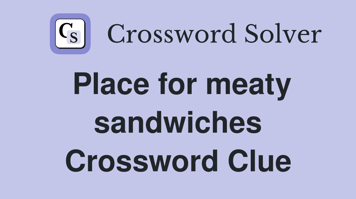 Place for meaty sandwiches Crossword Clue