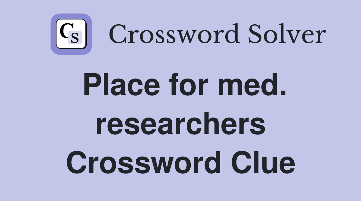 Place for med. researchers Crossword Clue