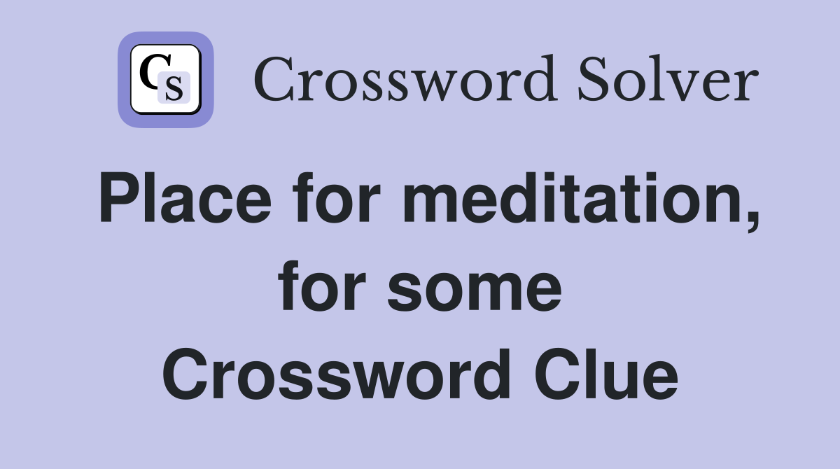 Place for meditation, for some Crossword Clue