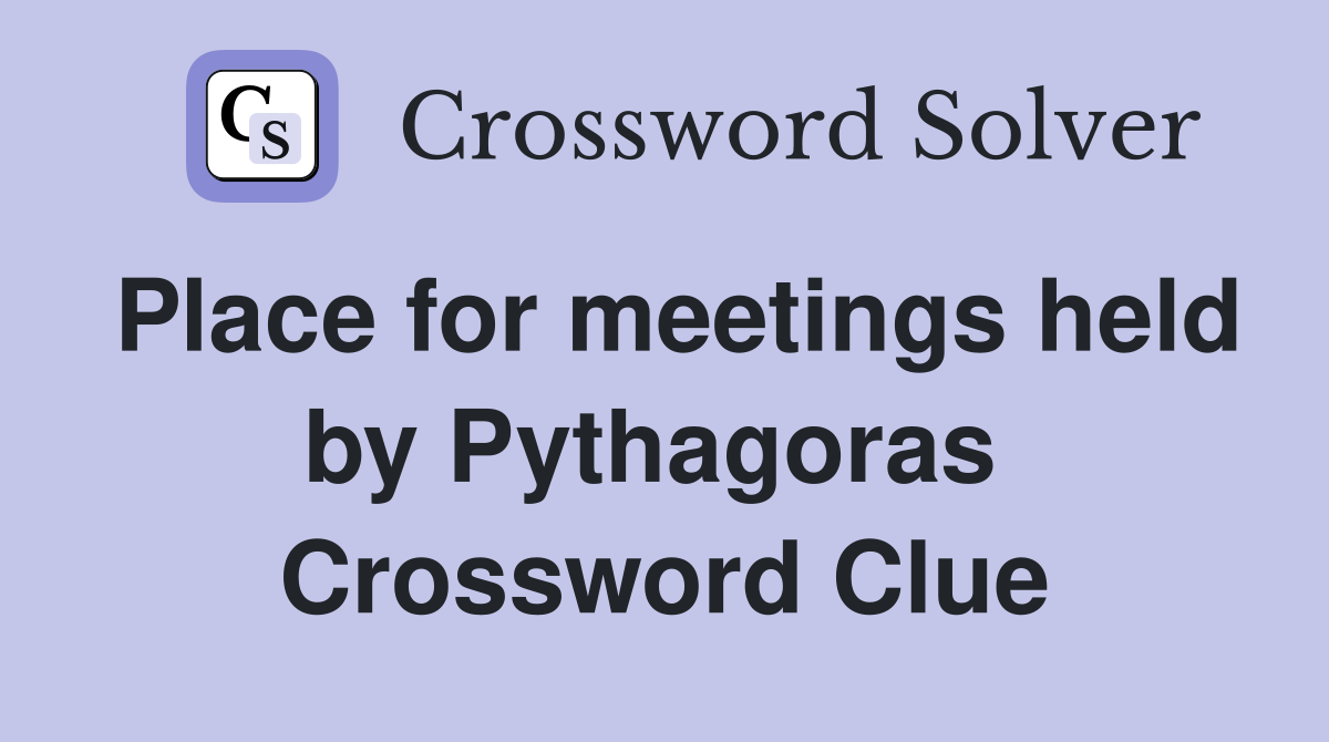 Place for meetings held by Pythagoras  Crossword Clue
