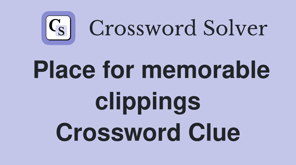 Place for memorable clippings Crossword Clue
