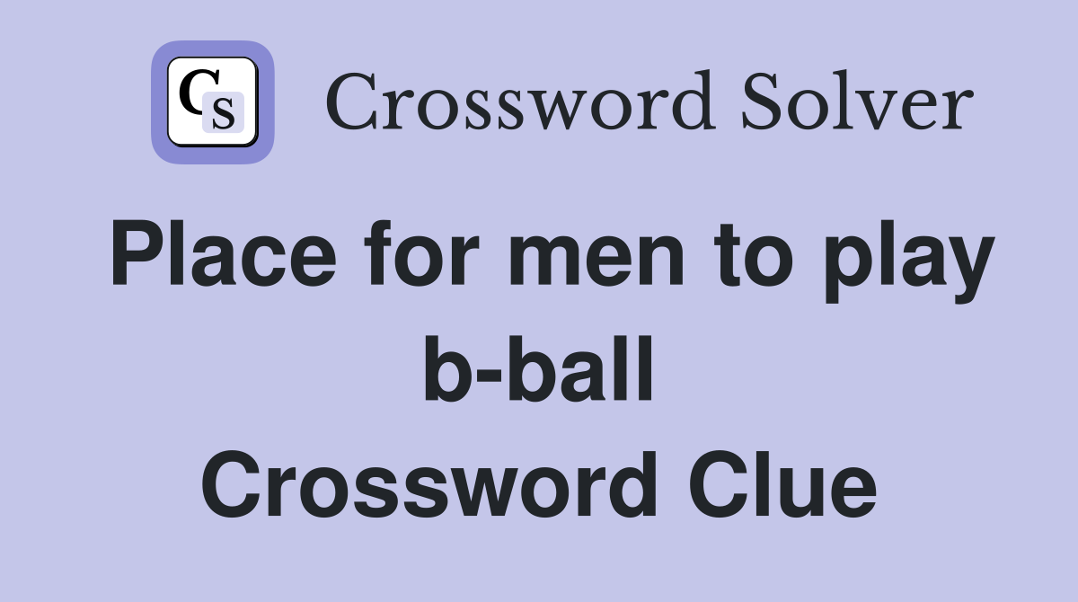 Place for men to play b-ball Crossword Clue