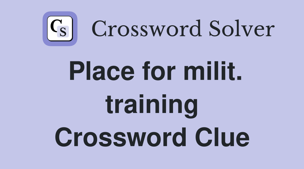Place for milit. training Crossword Clue