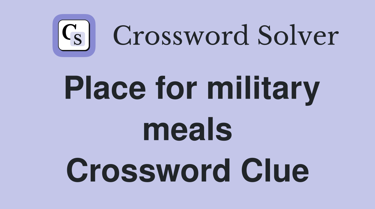 Place for military meals Crossword Clue