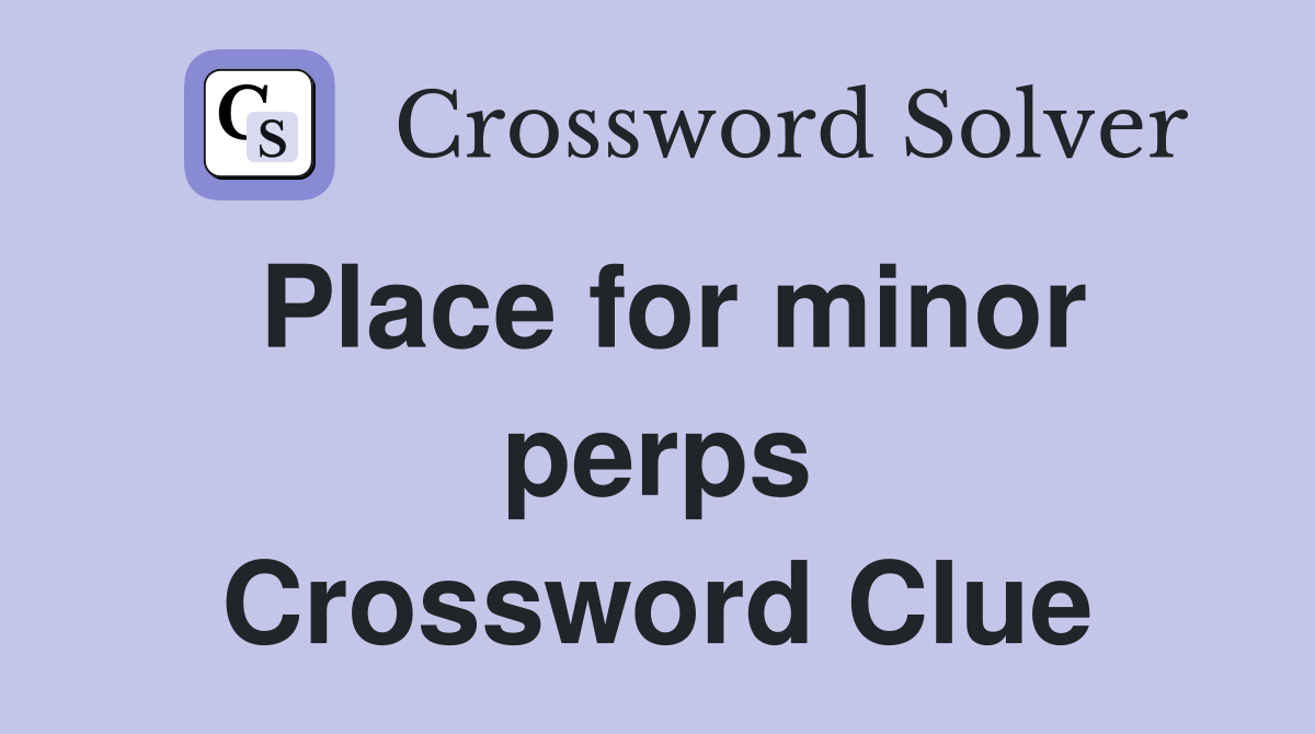 Place for minor perps Crossword Clue