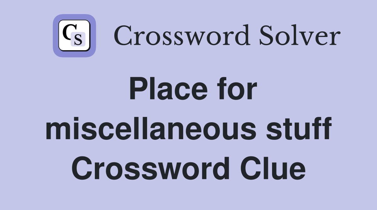 Place for miscellaneous stuff Crossword Clue