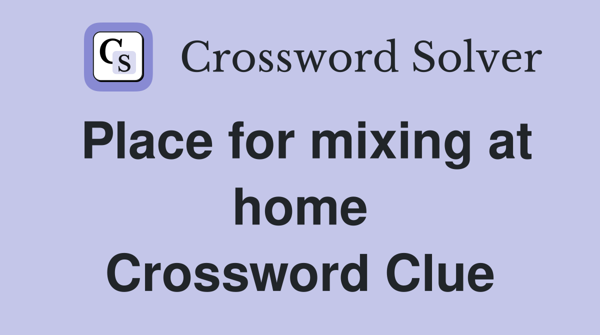 Place for mixing at home Crossword Clue