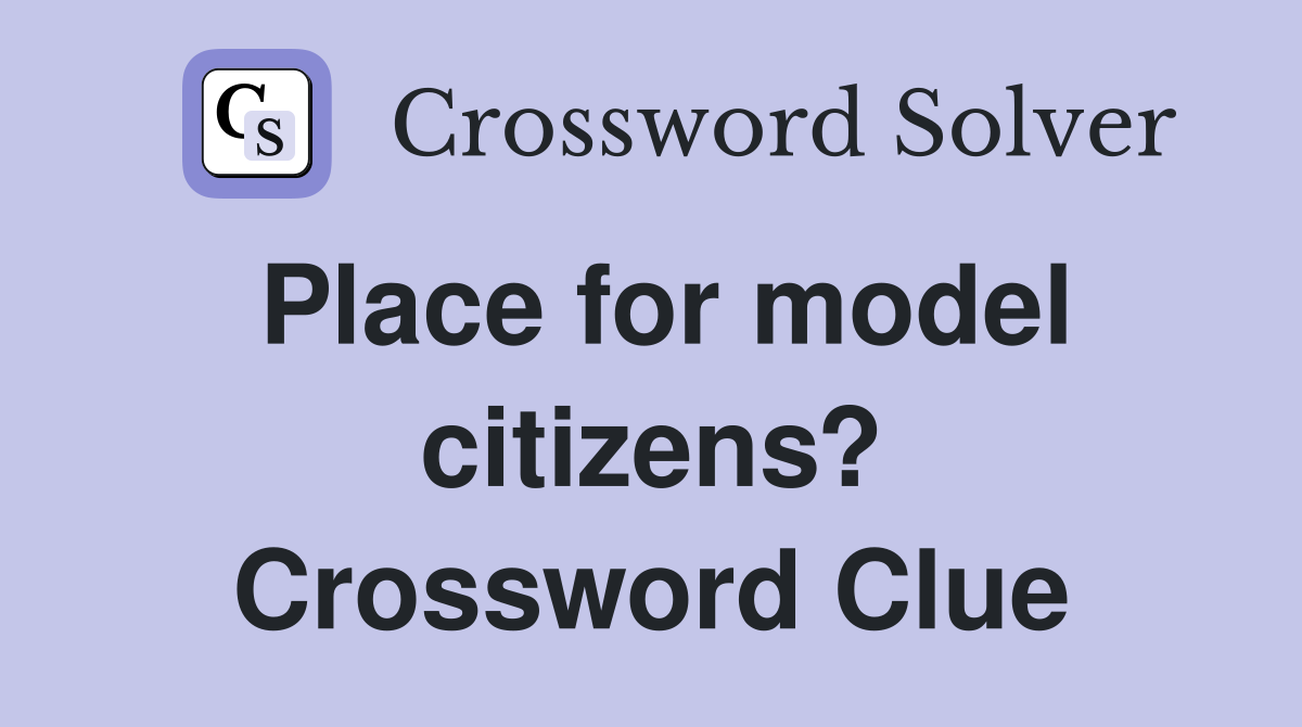 Place for model citizens? Crossword Clue