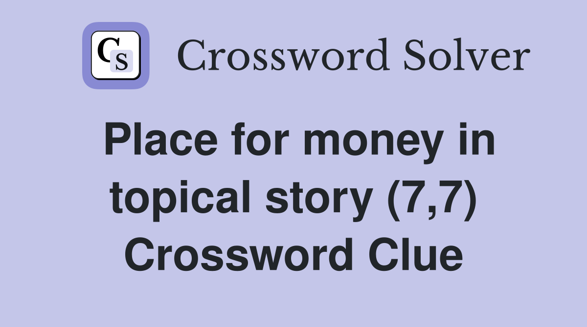 Place for money in topical story (7,7) Crossword Clue