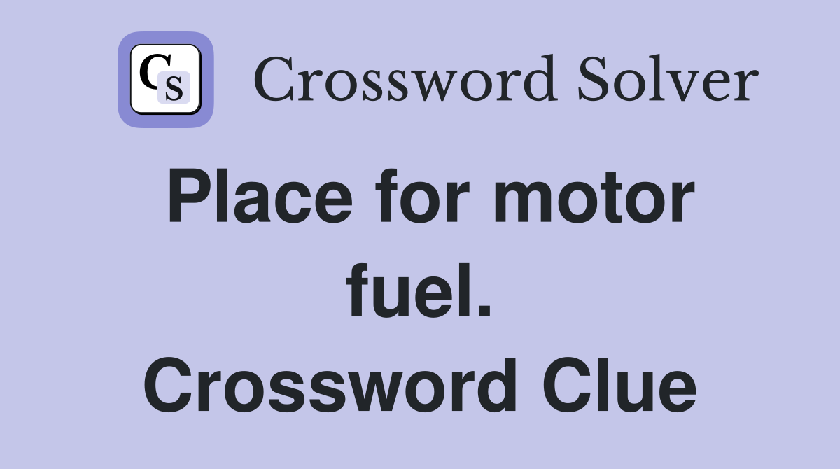 Place for motor fuel. Crossword Clue