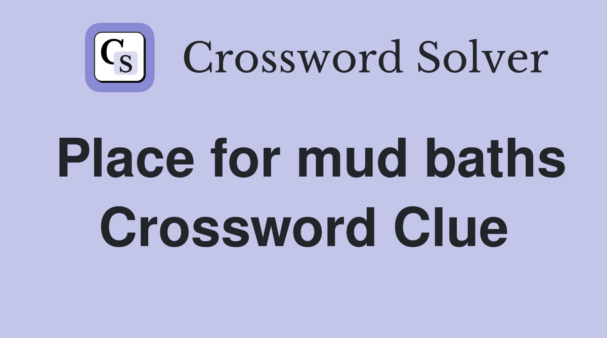 Place for mud baths Crossword Clue