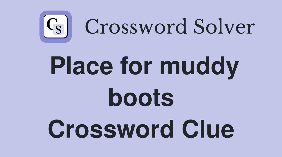 Place for muddy boots Crossword Clue