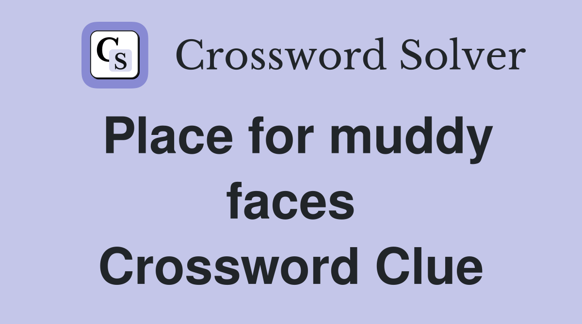 Place for muddy faces Crossword Clue