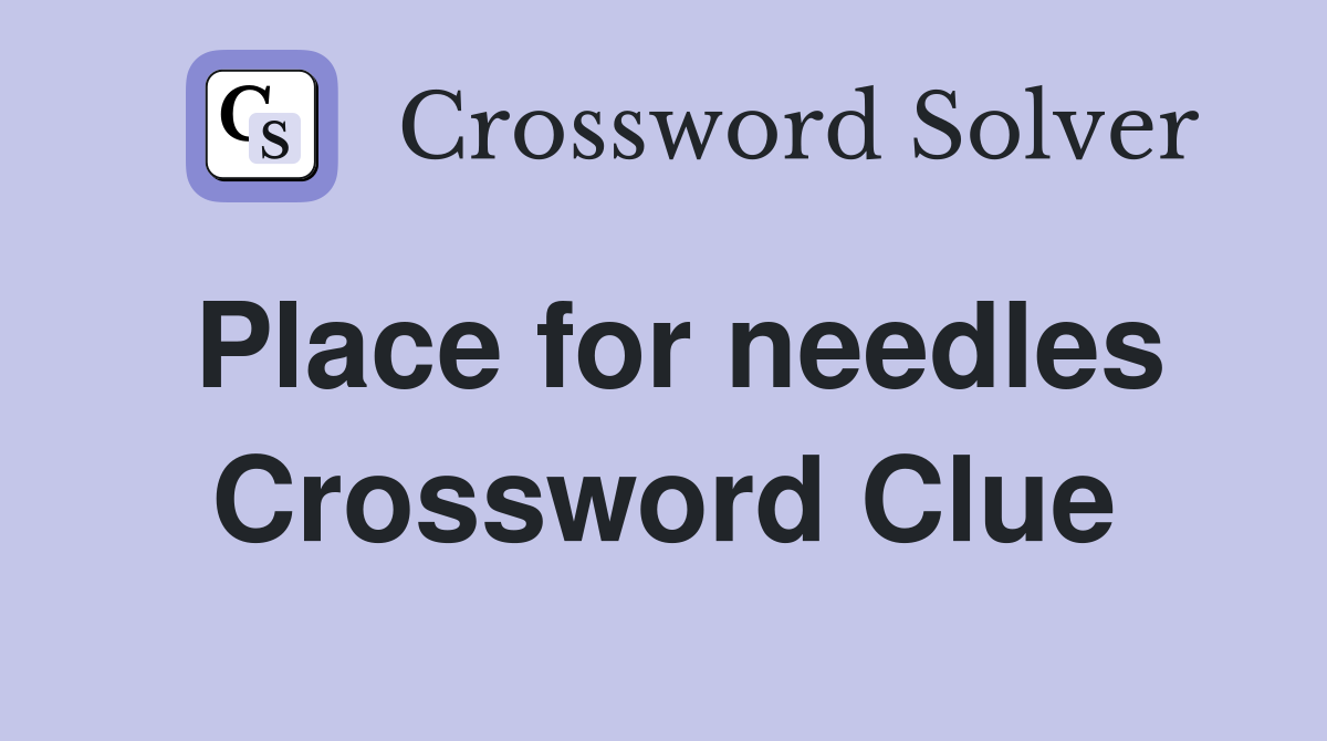 Place for needles Crossword Clue