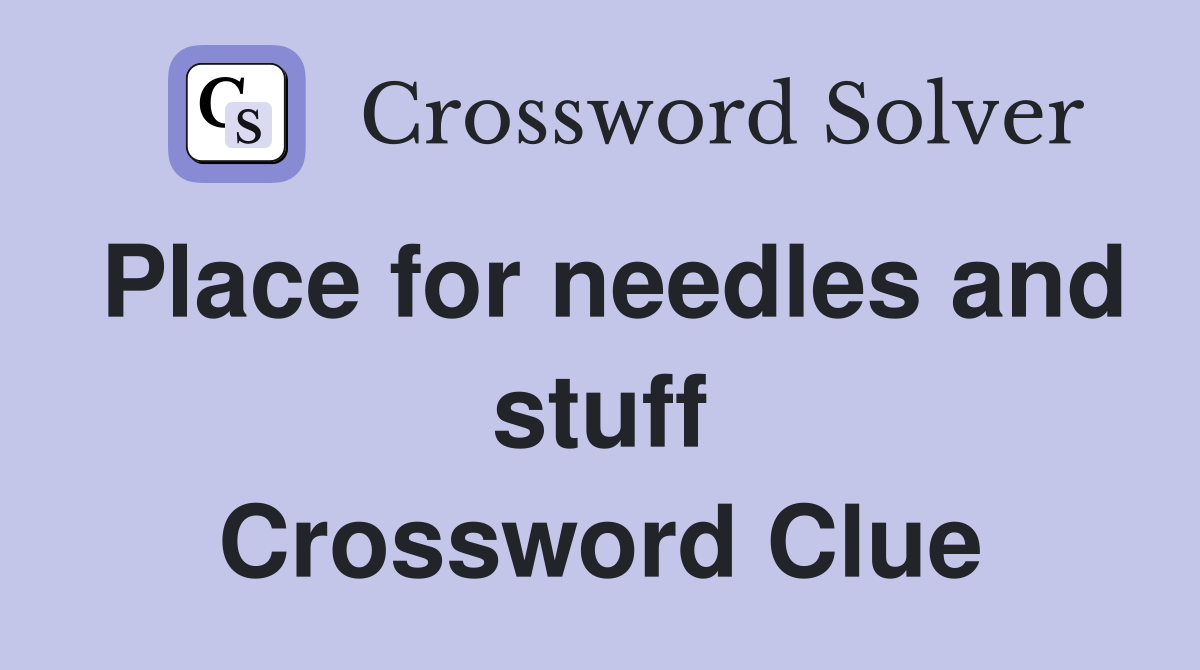 Place for needles and stuff Crossword Clue