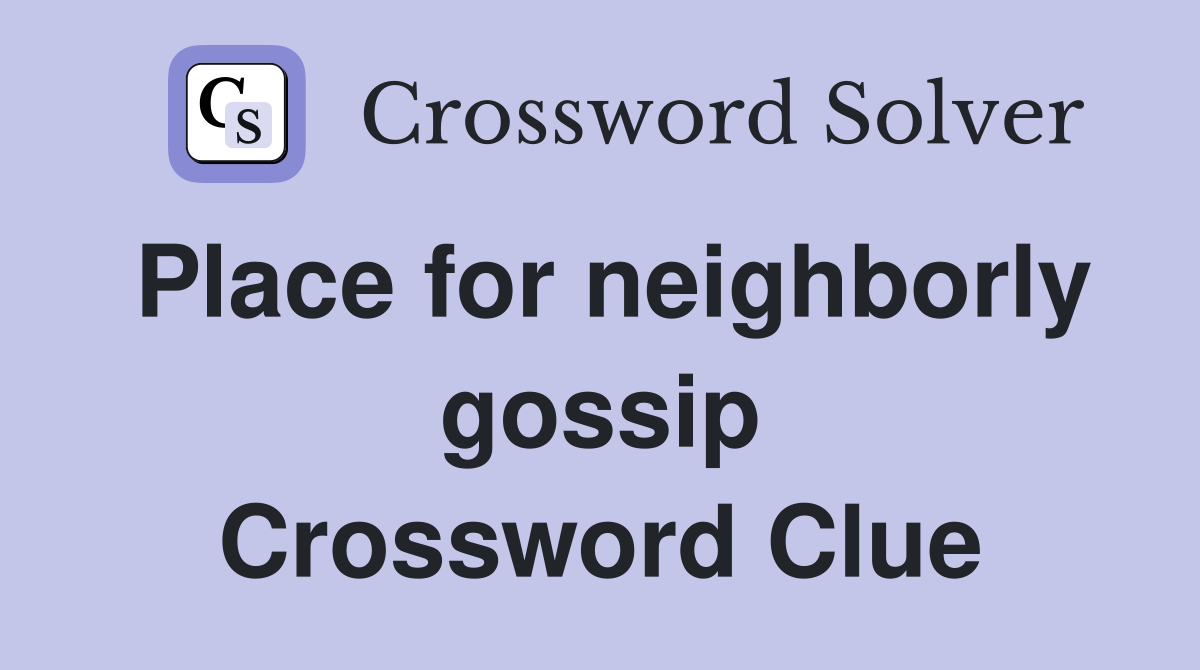 Place for neighborly gossip Crossword Clue