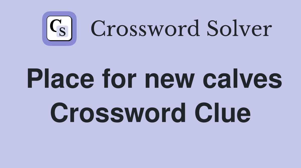 Place for new calves Crossword Clue