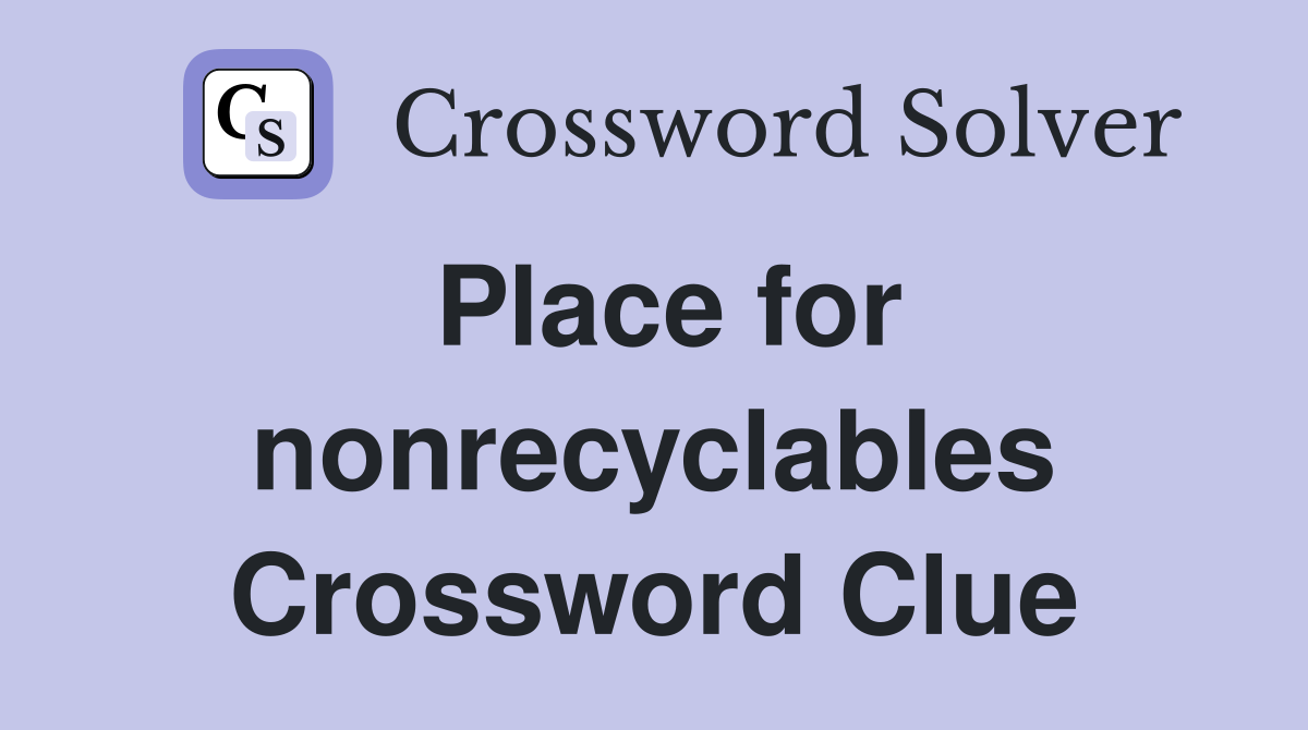 Place for nonrecyclables Crossword Clue