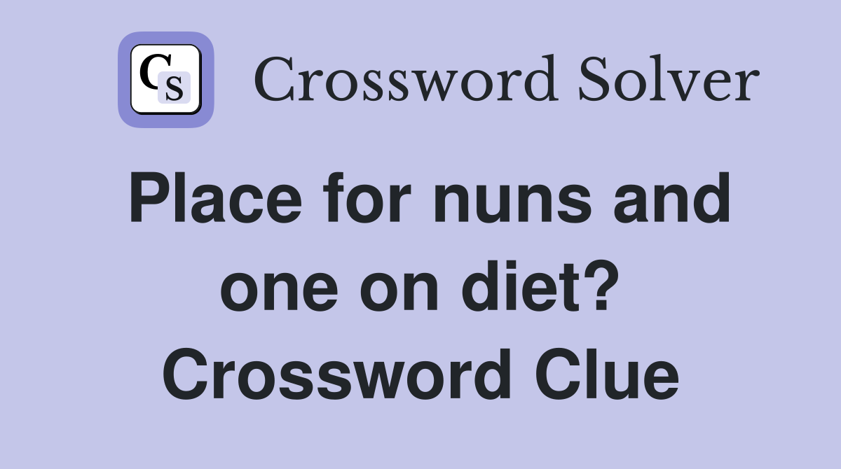Place for nuns and one on diet? Crossword Clue