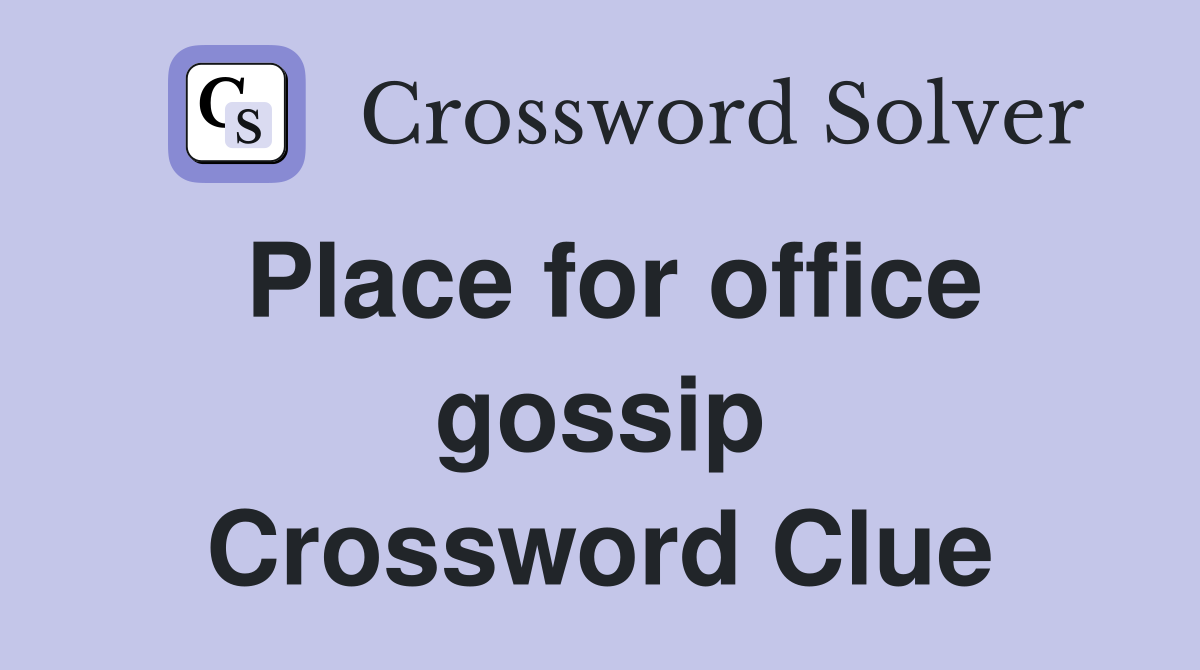 Place for office gossip Crossword Clue