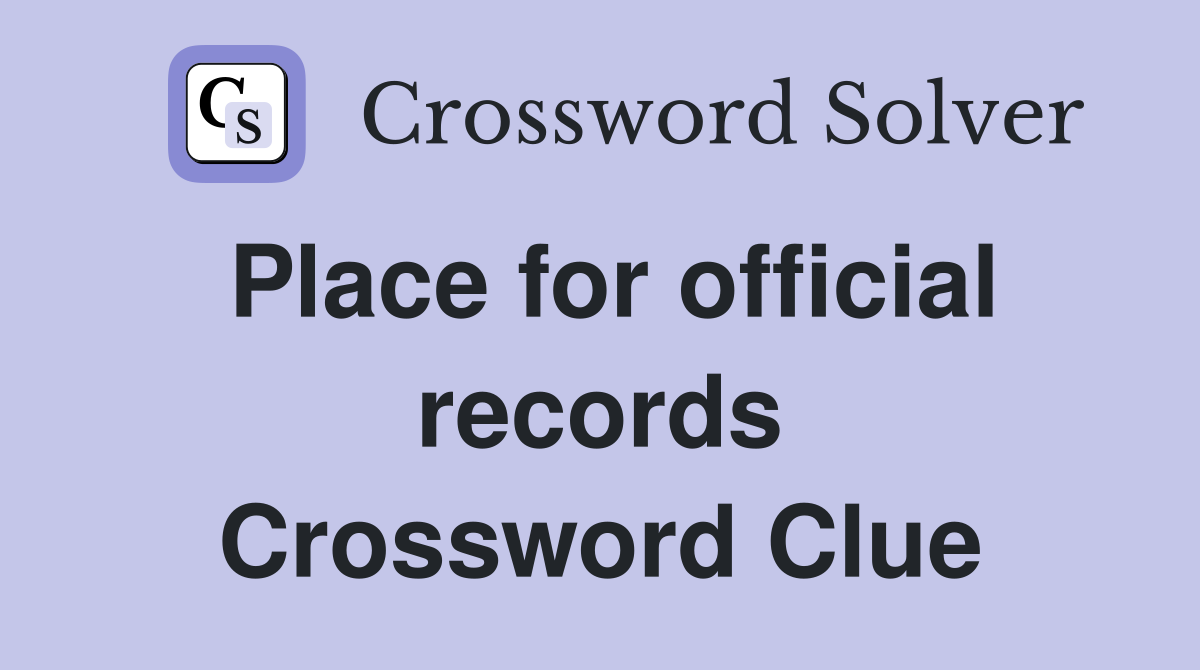 Place for official records Crossword Clue